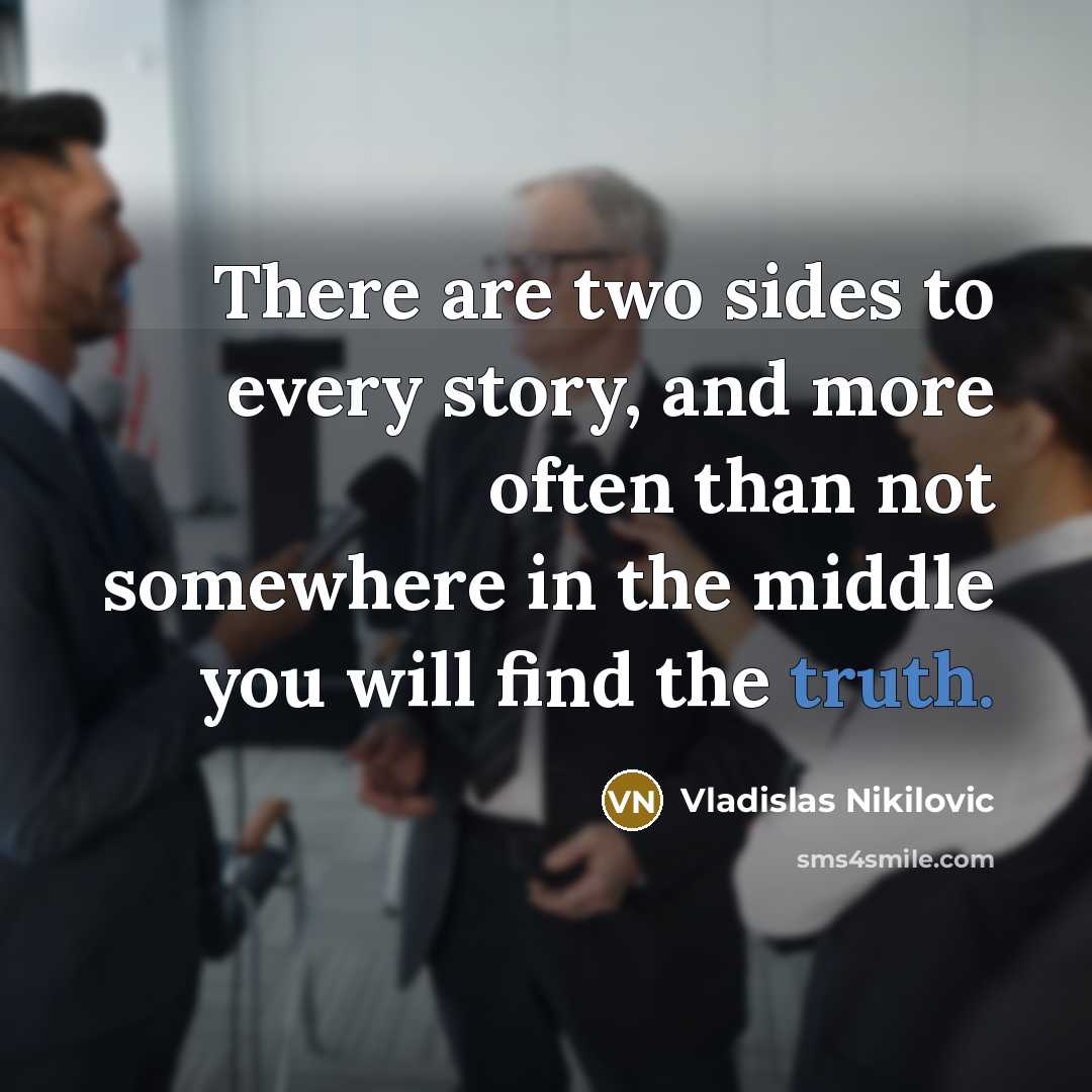 “There are two sides to every story, and more often…” quote by Vladislas Nikilovic