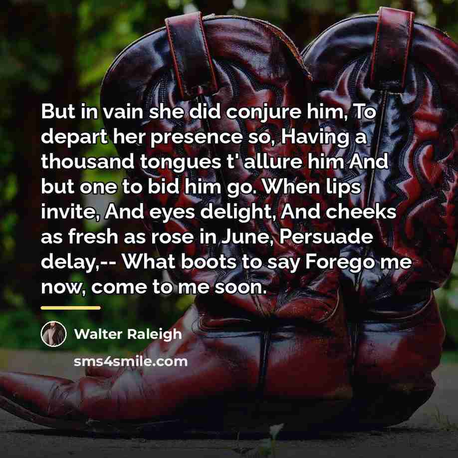 “But in vain she did conjure him, To depart her…” quote by Walter Raleigh