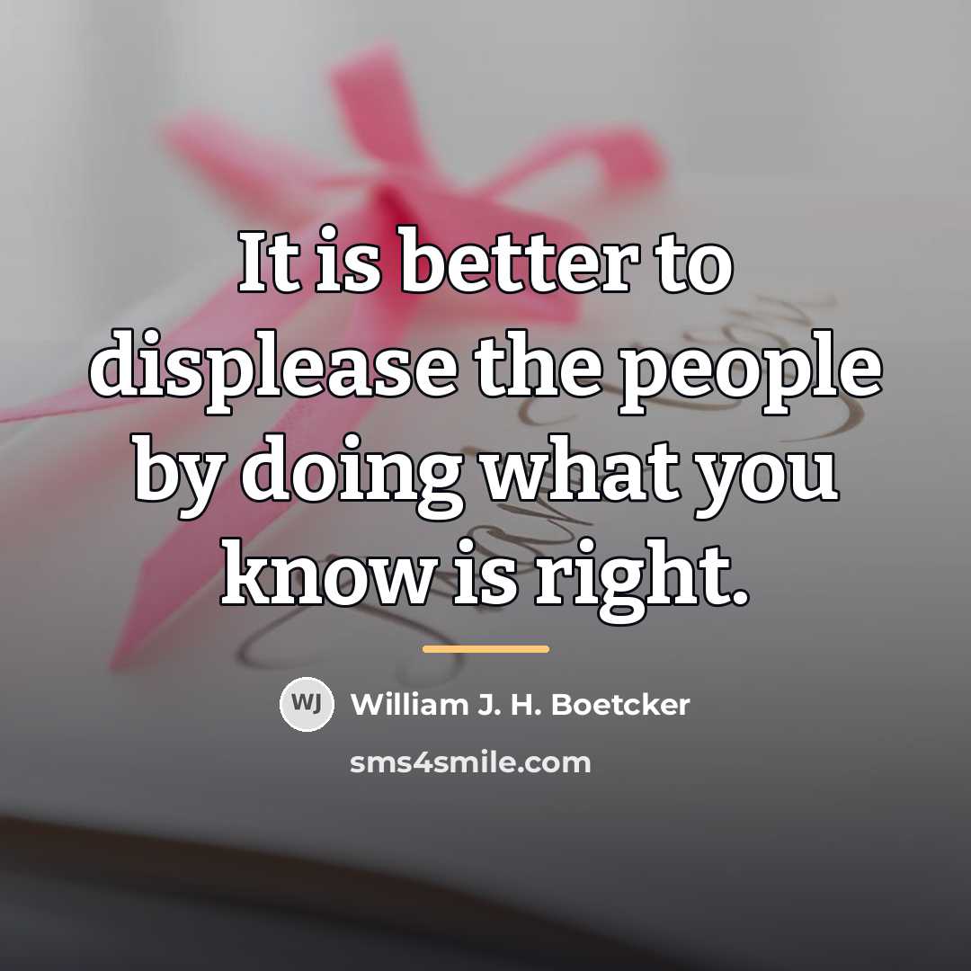“It is better to displease the people by doing what…” quote by William J. H. Boetcker