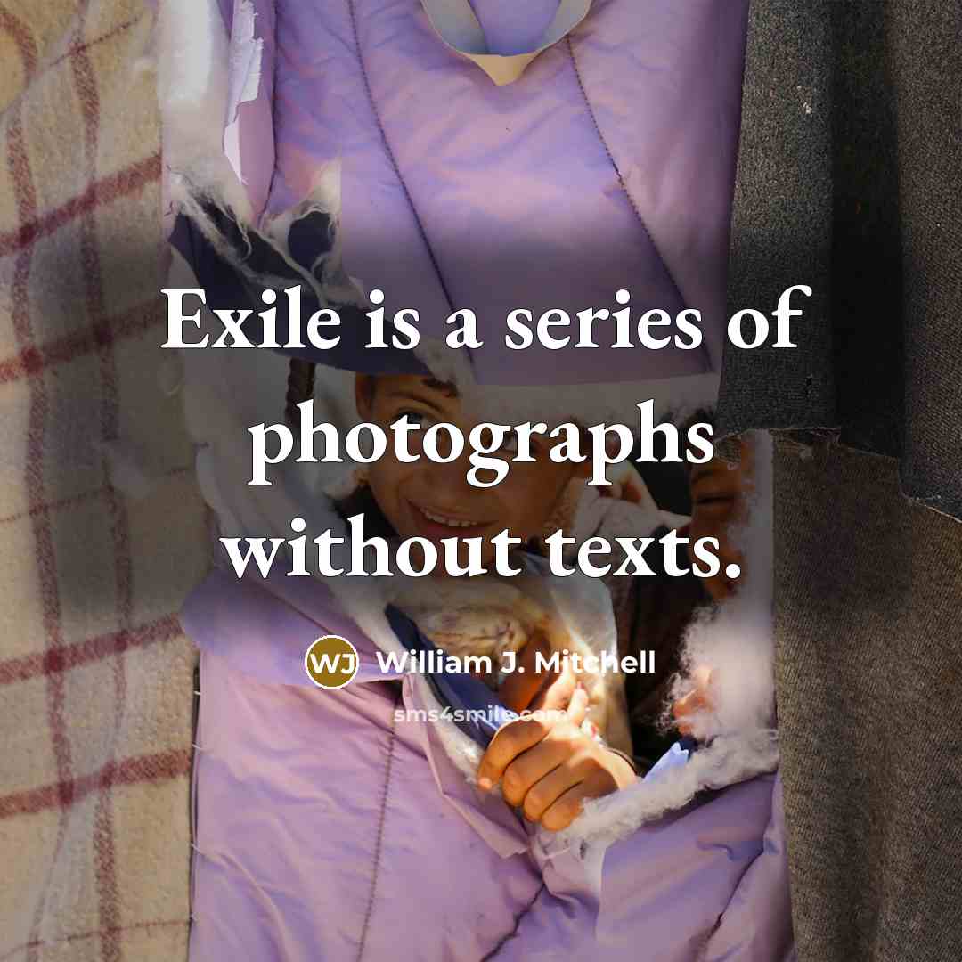 “Exile is a series of photographs without texts.…” quote by William J. Mitchell