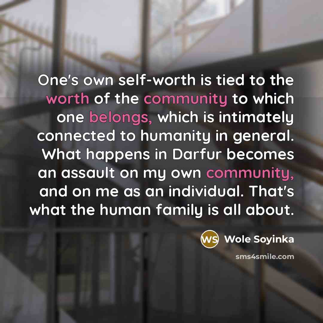 “One's own self-worth is tied to the worth of the…” quote by Wole Soyinka