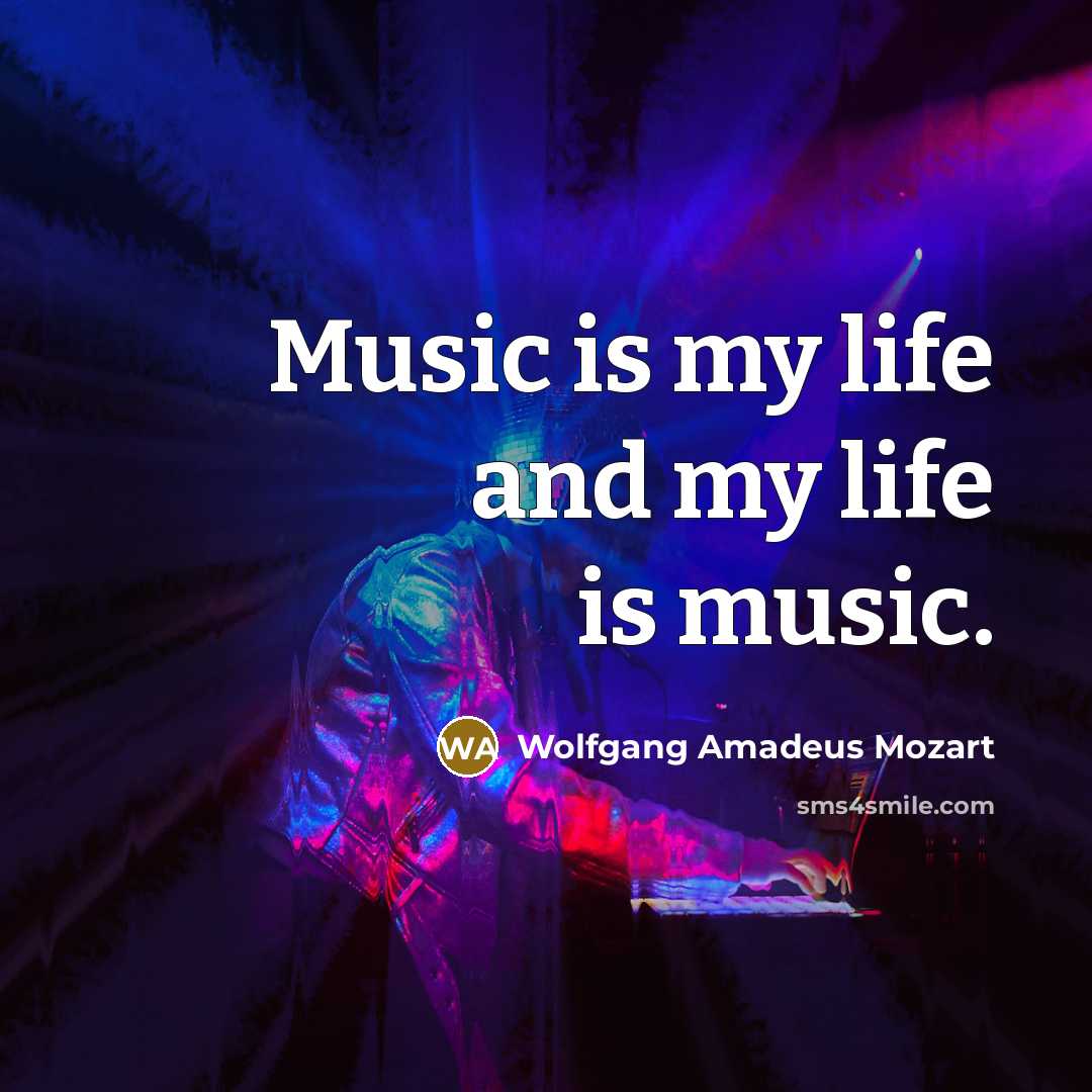 “Music is my life and my life is music.…” quote by Wolfgang Amadeus Mozart