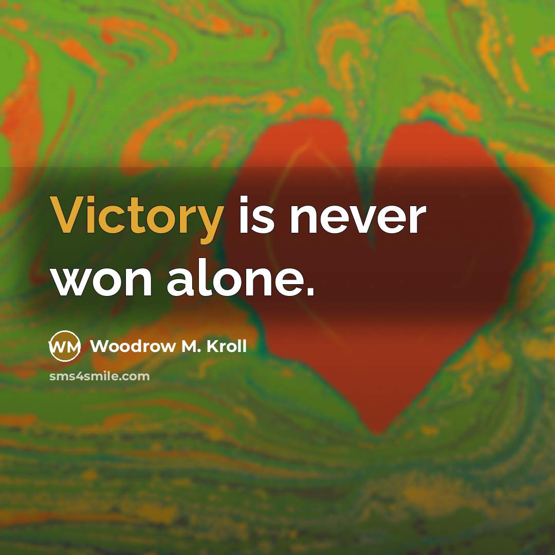 “Victory is never won alone.…” quote by Woodrow M. Kroll