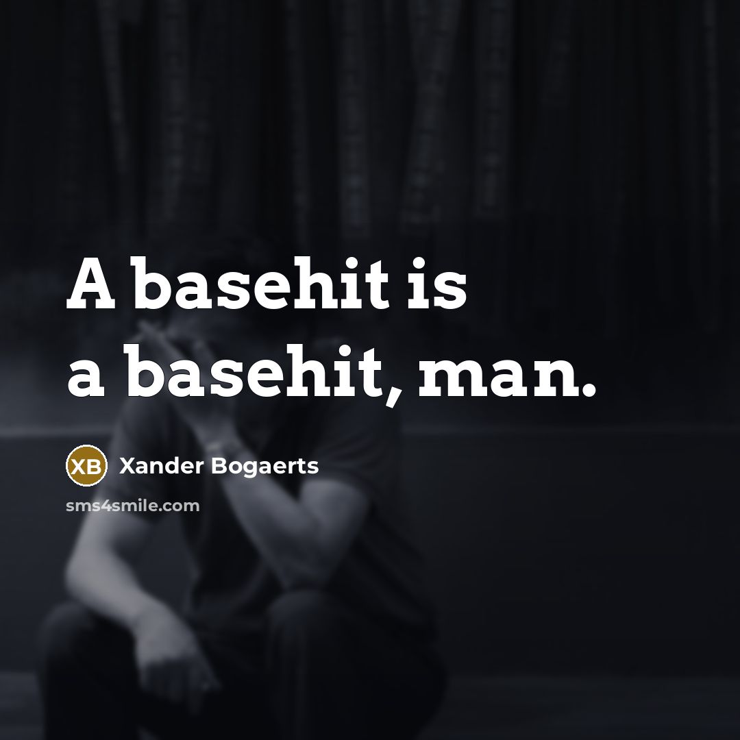 “A basehit is a basehit, man.…” quote by Xander Bogaerts