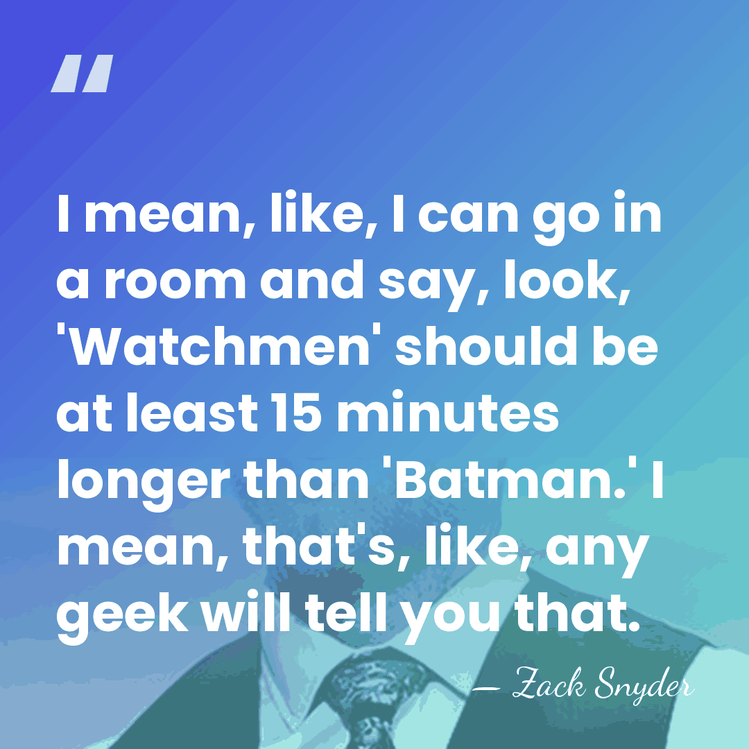 I mean, like, I can go in a room and say, look,&hellip; - Zack Snyder