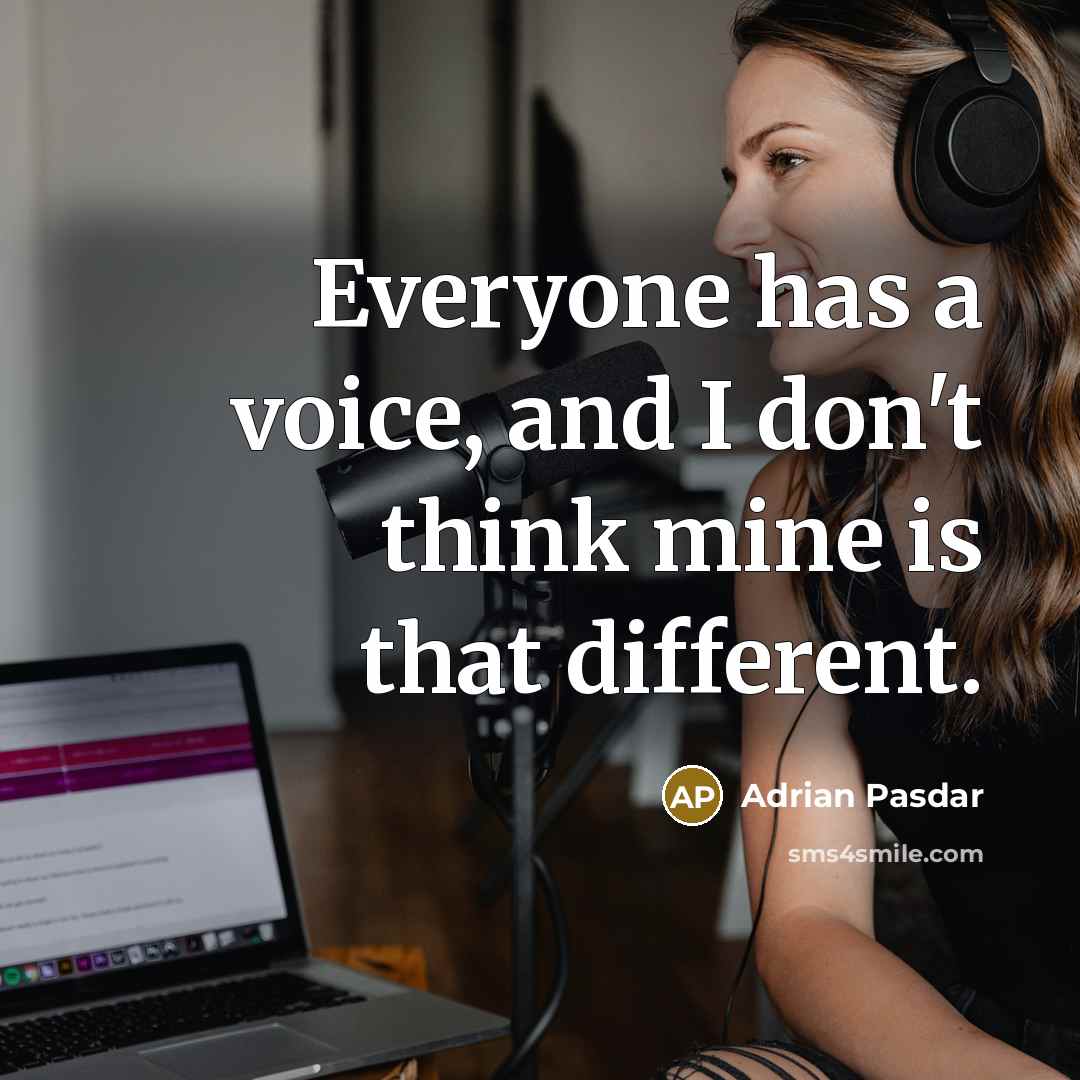 “Everyone has a voice, and I don't think mine is…” quote by Adrian Pasdar