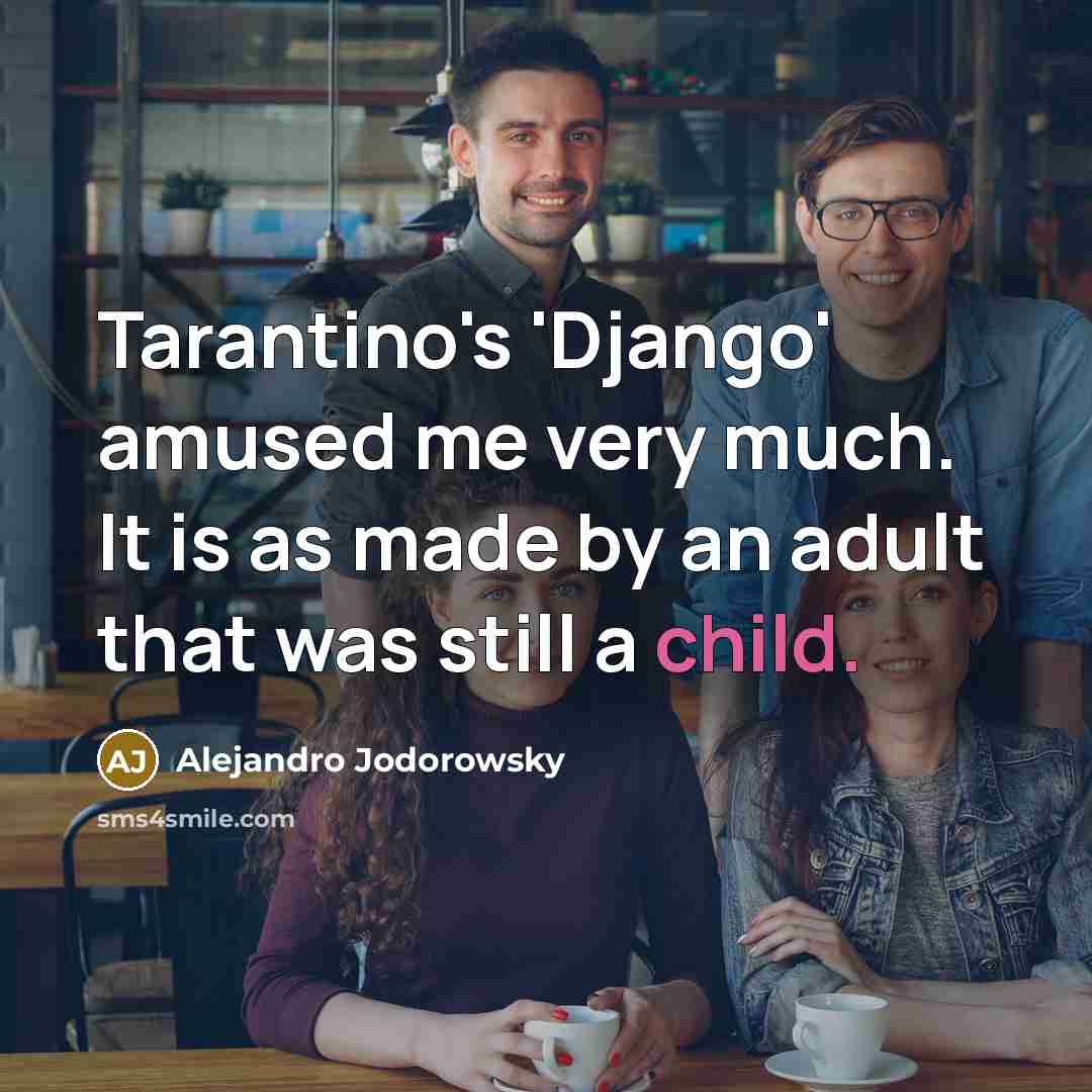 “Tarantino's 'Django' amused me very much. It is as made…” quote by Alejandro Jodorowsky