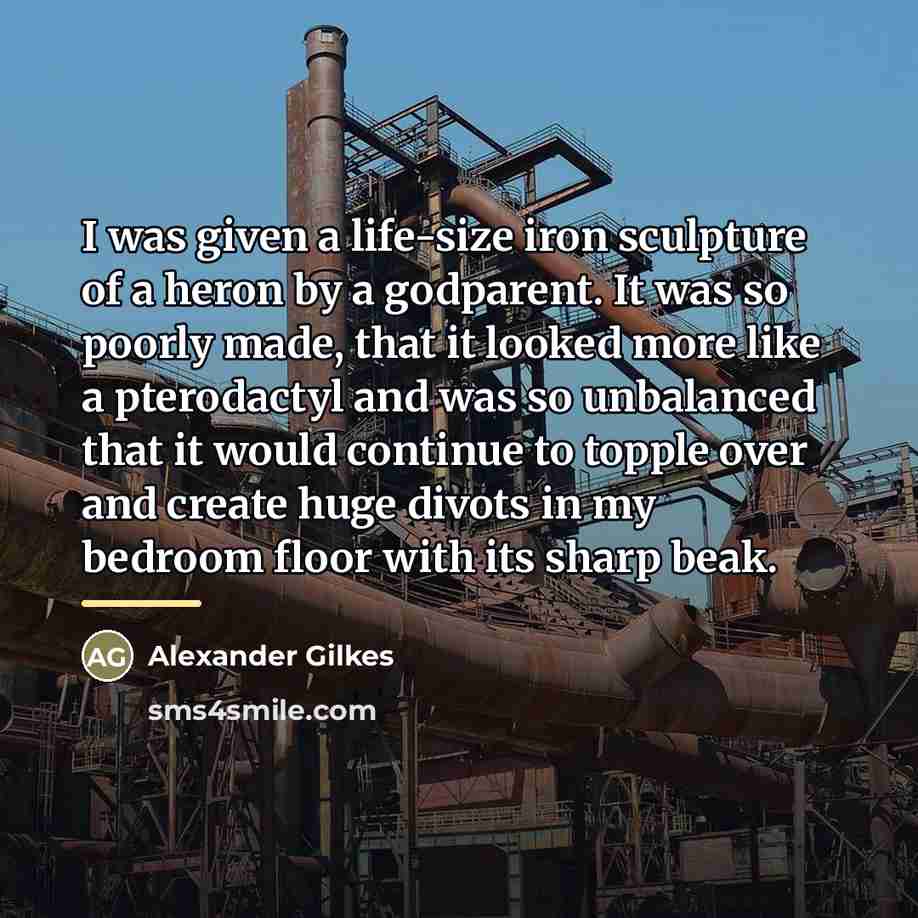 “I was given a life-size iron sculpture of a heron…” quote by Alexander Gilkes