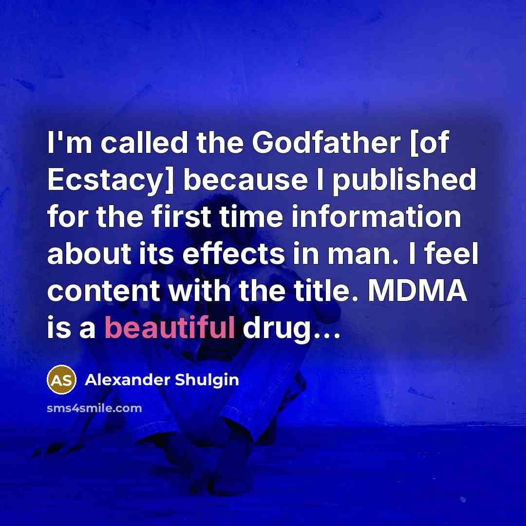 “I'm called the Godfather [of Ecstacy] because I published for…” quote by Alexander Shulgin
