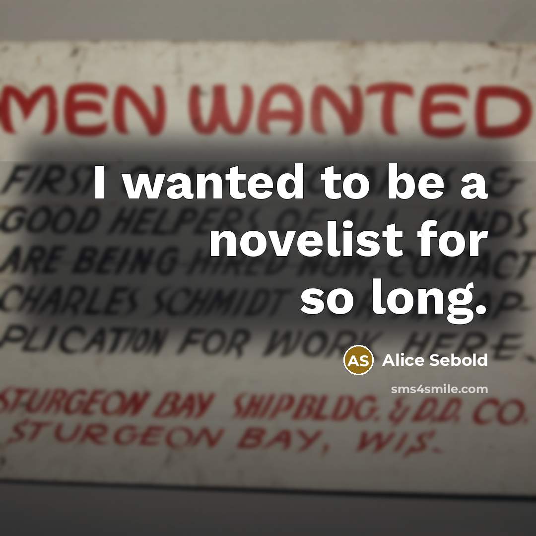“I wanted to be a novelist for so long.…” quote by Alice Sebold