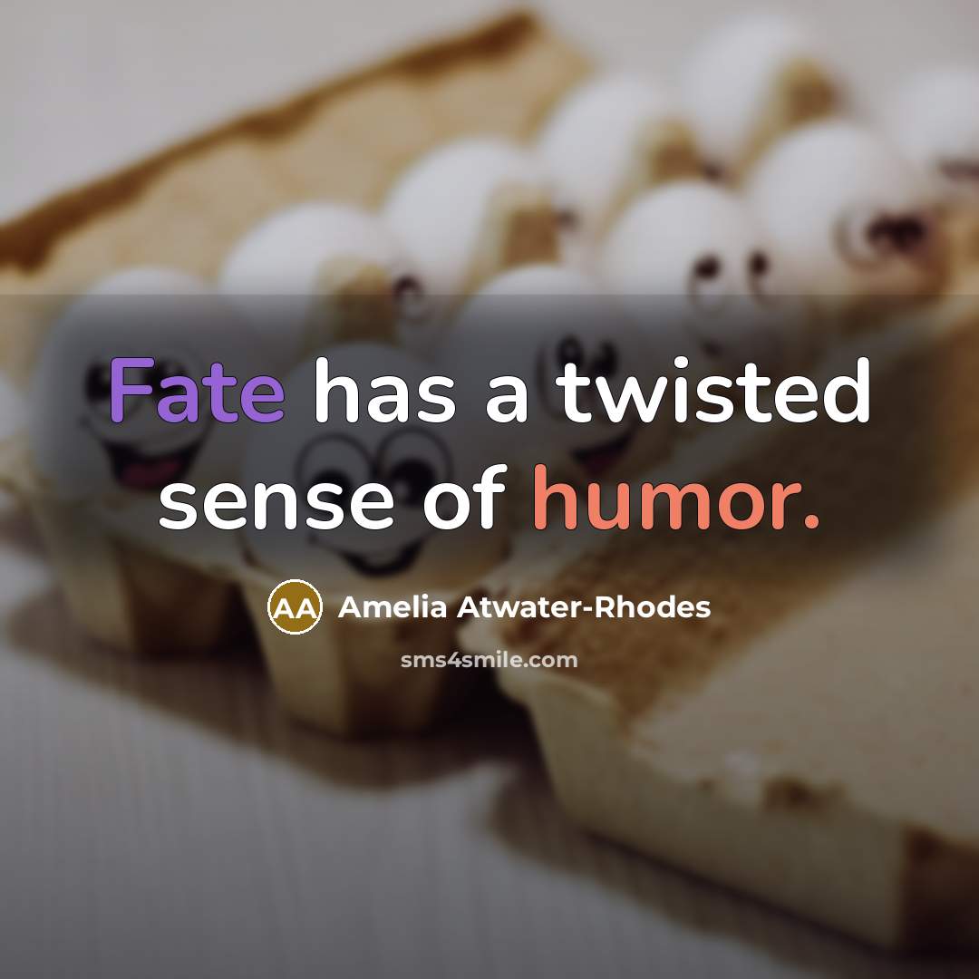 “Fate has a twisted sense of humor.” quote by Amelia Atwater-Rhodes