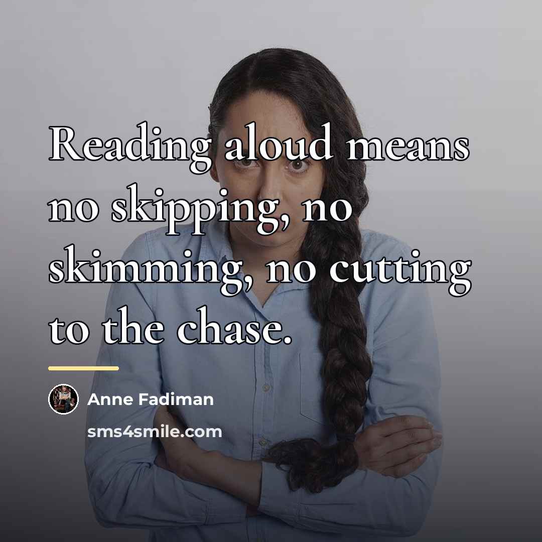 “Reading aloud means no skipping, no skimming, no cutting to…” quote by Anne Fadiman