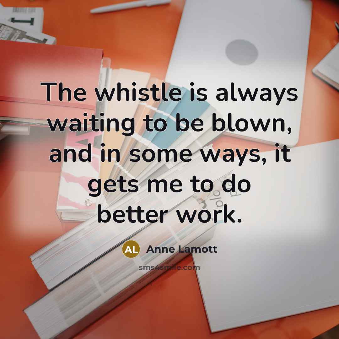 “The whistle is always waiting to be blown, and in…” quote by Anne Lamott