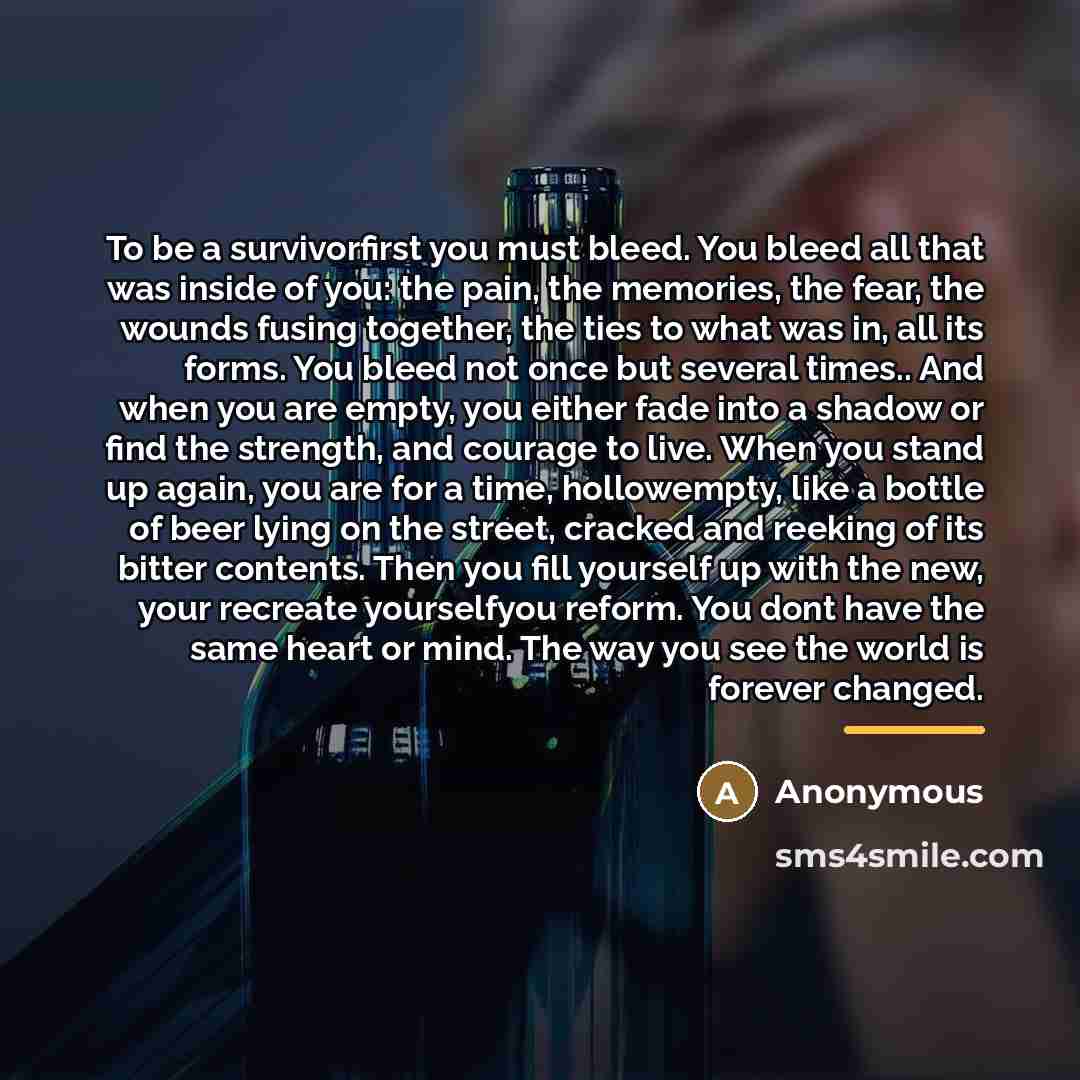 “To be a survivorfirst you must bleed. You bleed all…” quote by Anonymous