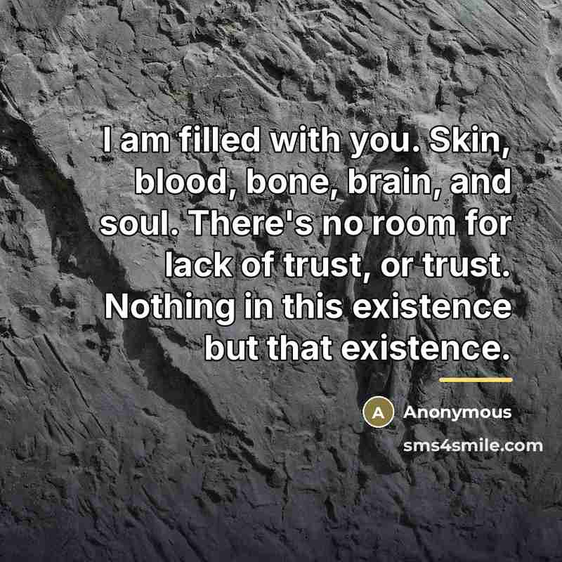 “I am filled with you. Skin, blood, bone, brain, and…” quote by Anonymous