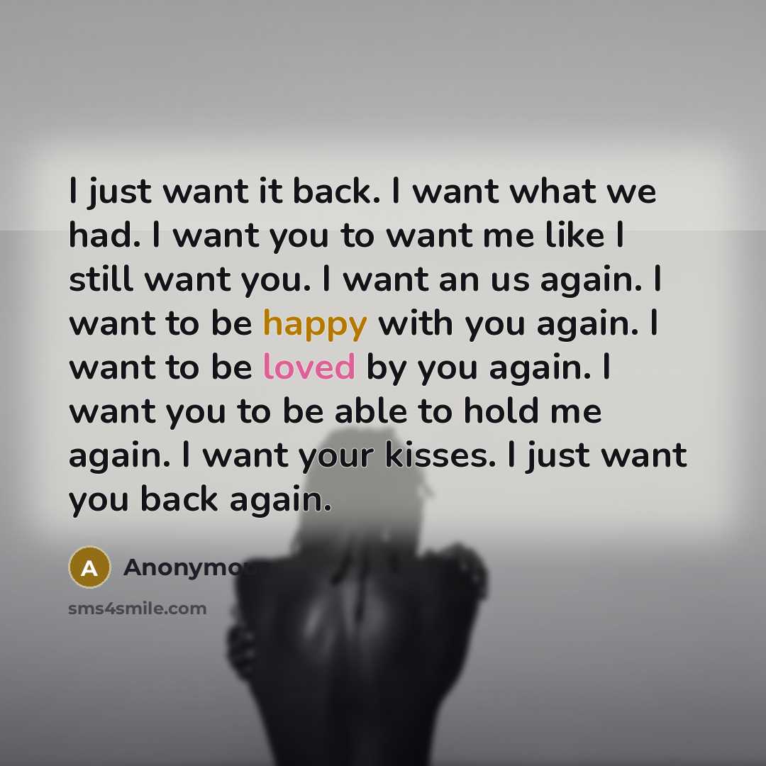 “I just want it back. I want what we had.…” quote by Anonymous