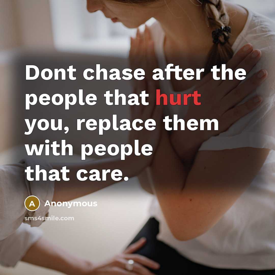 “Dont chase after the people that hurt you, replace them…” quote by Anonymous