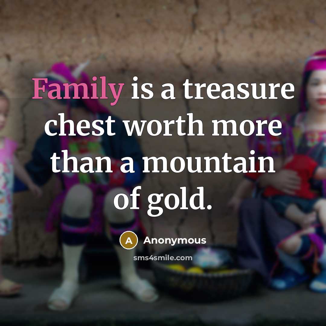 “Family is a treasure chest worth more than a mountain…” quote by Anonymous