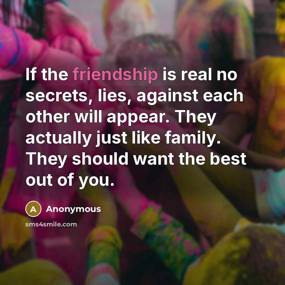 “If the friendship is real no secrets, lies, against each…” quote by Anonymous