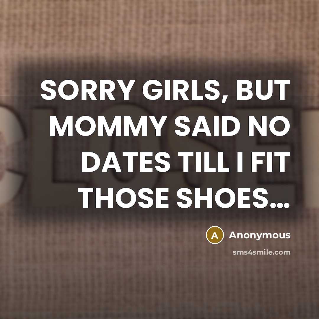 “SORRY GIRLS, BUT MOMMY SAID NO DATES TILL I FIT…” quote by Anonymous