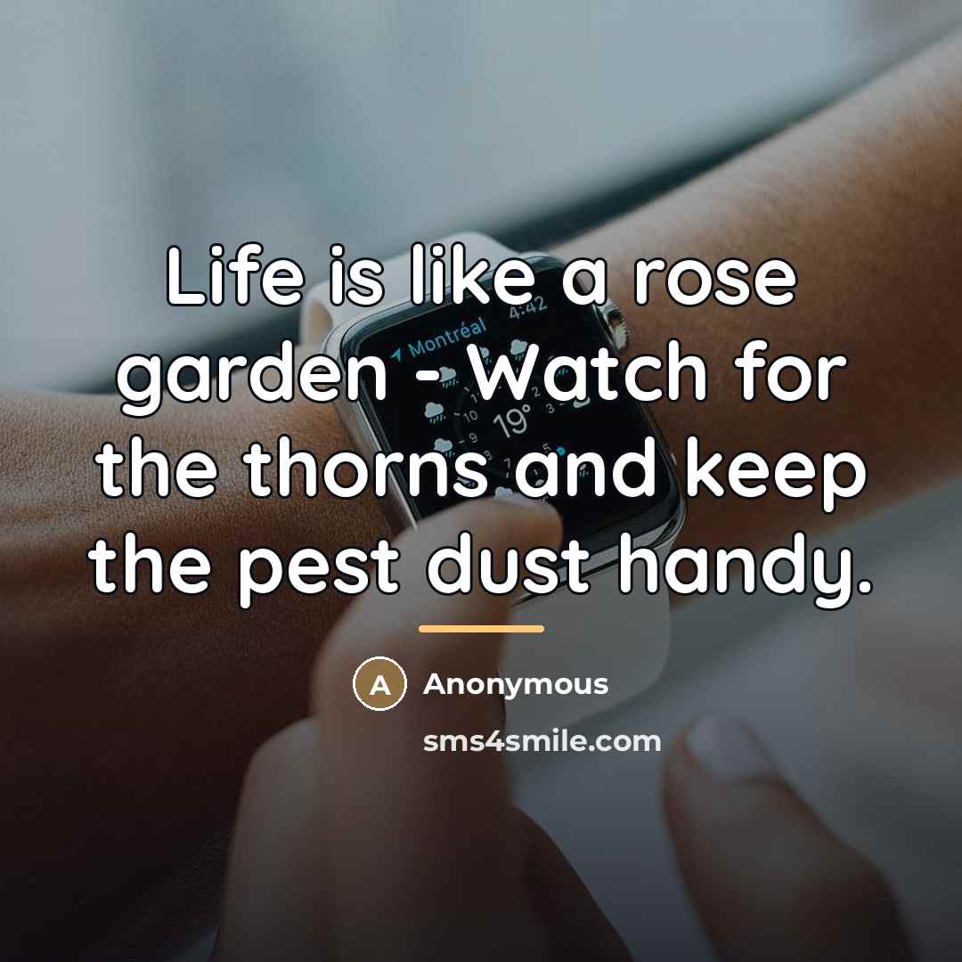 “Life is like a rose garden - Watch for the…” quote by Anonymous