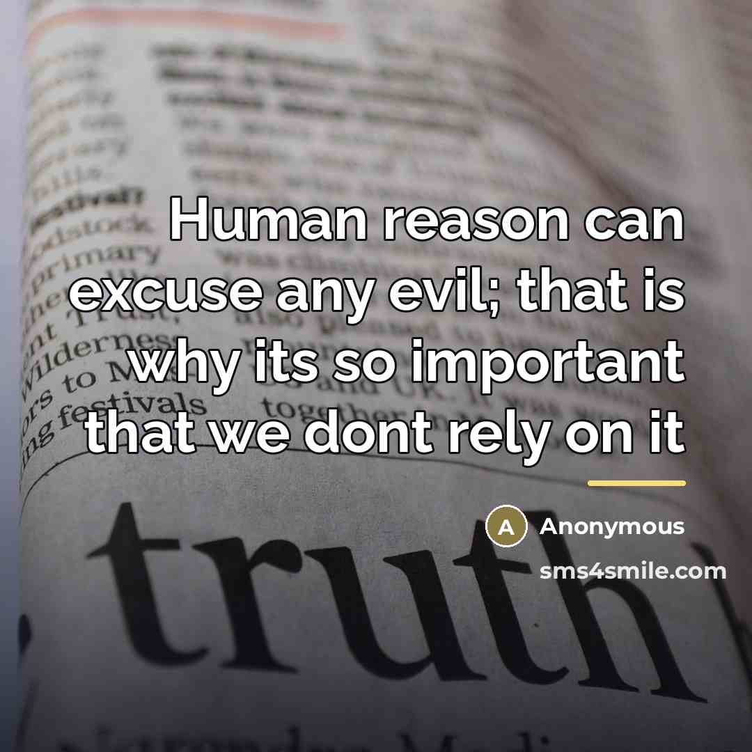 “Human reason can excuse any evil; that is why its…” quote by Anonymous