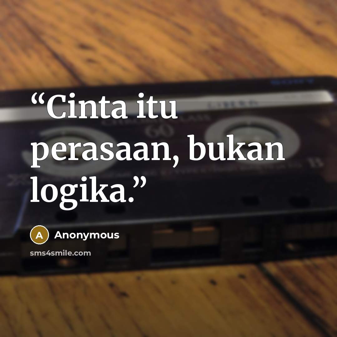 “Cinta itu perasaan, bukan logika.” quote by Anonymous