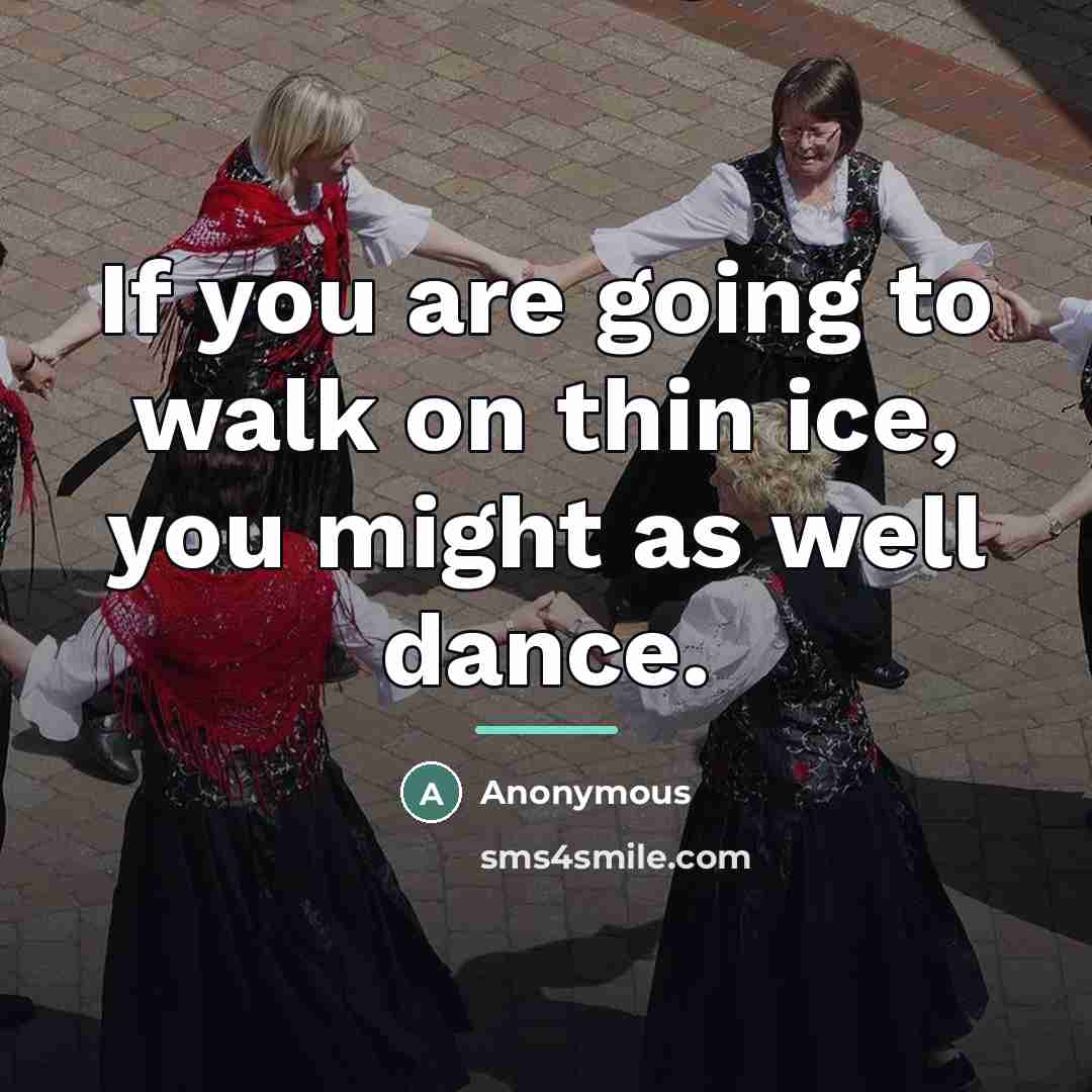 “If you are going to walk on thin ice, you…” quote by Anonymous
