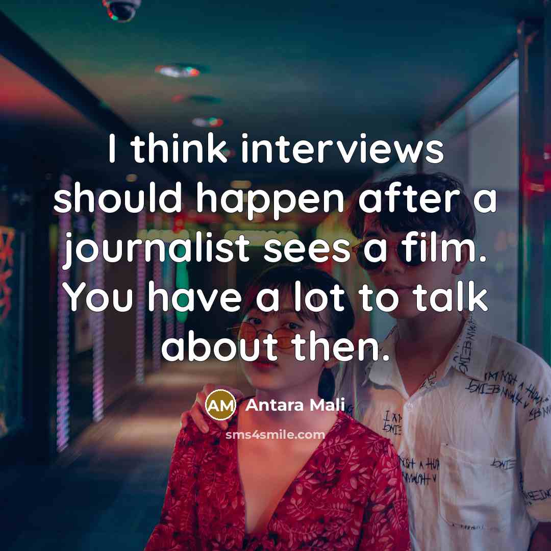 “I think interviews should happen after a journalist sees a…” quote by Antara Mali