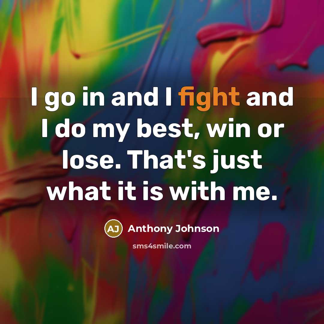 “I go in and I fight and I do my…” quote by Anthony Johnson