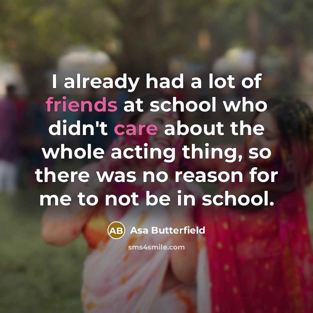 “I already had a lot of friends at school who…” quote by Asa Butterfield