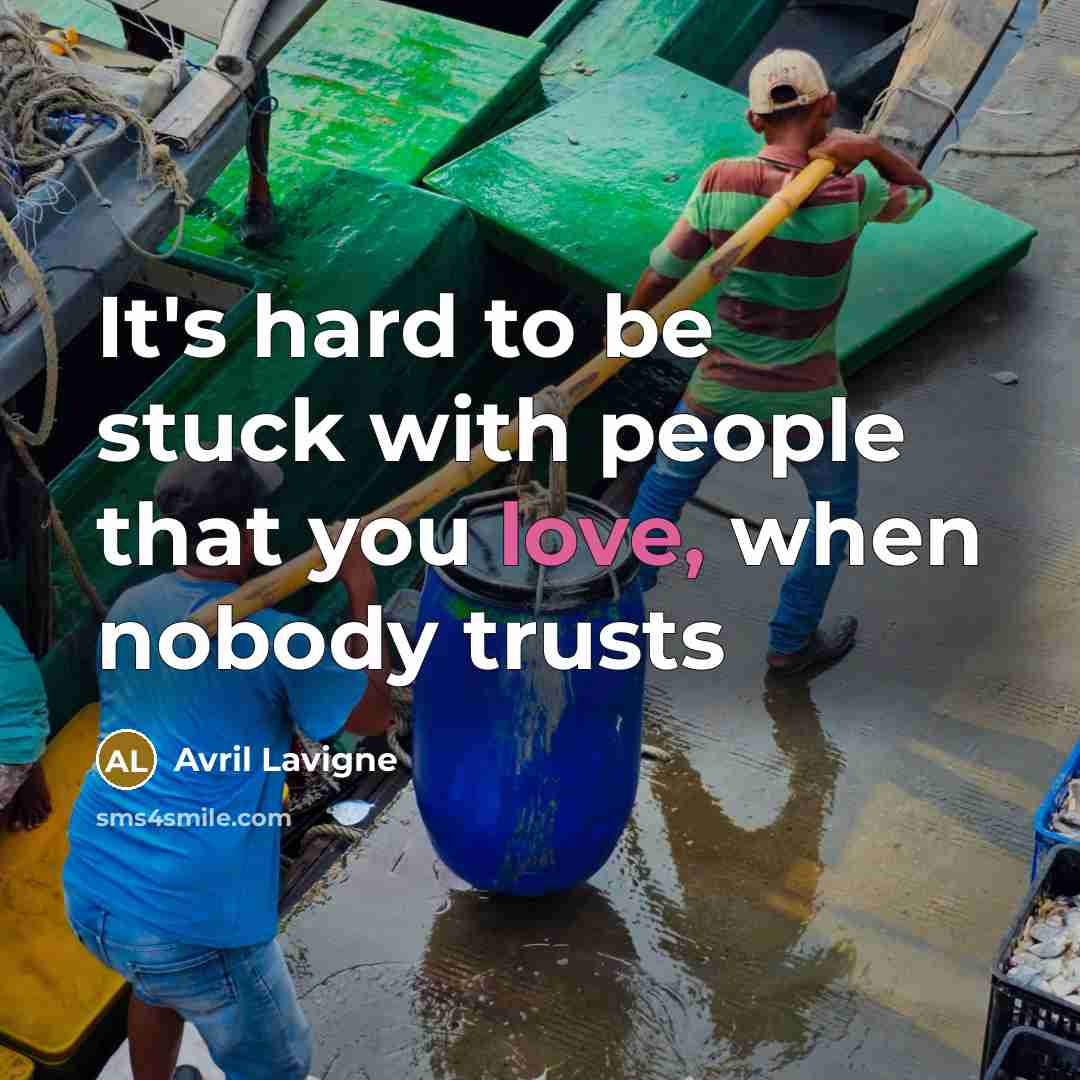 “It's hard to be stuck with people that you love,…” quote by Avril Lavigne