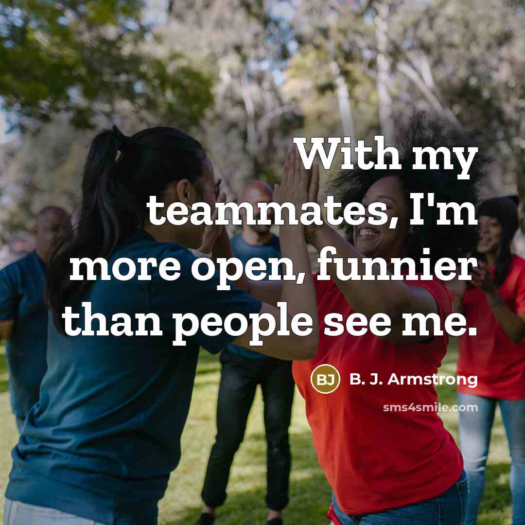 “With my teammates, I'm more open, funnier than people see…” quote by B. J. Armstrong