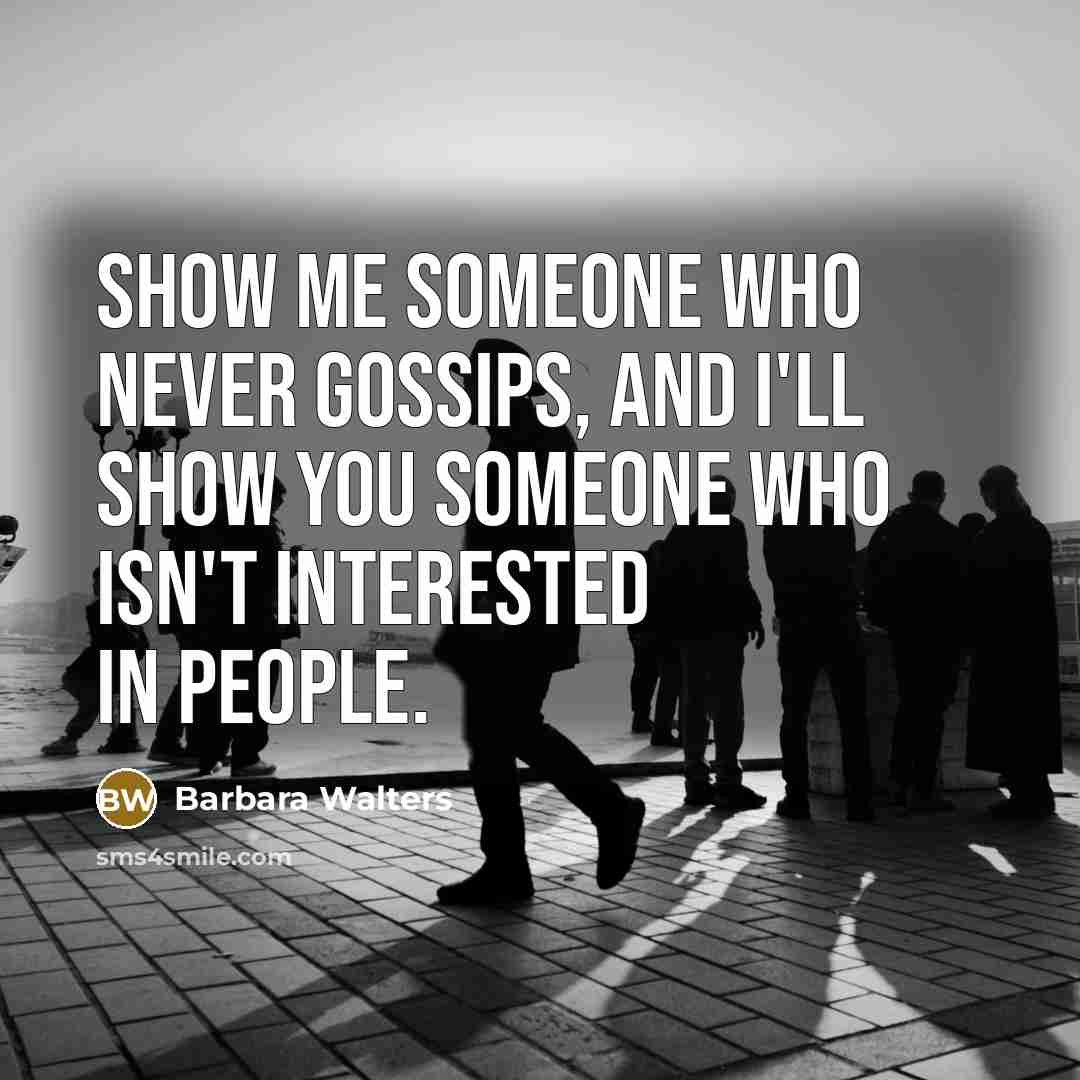 “Show me someone who never gossips, and I'll show you…” quote by Barbara Walters