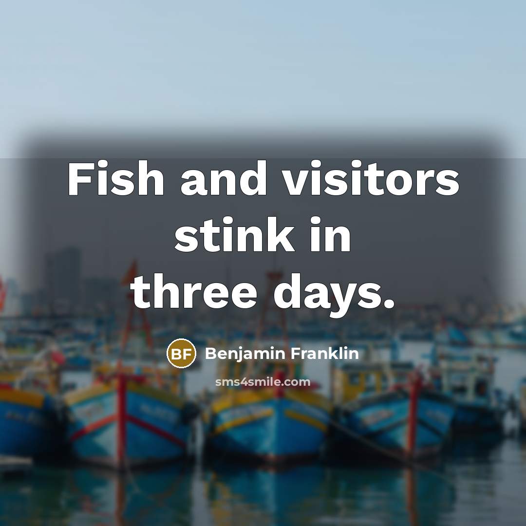 “Fish and visitors stink in three days.…” quote by Benjamin Franklin