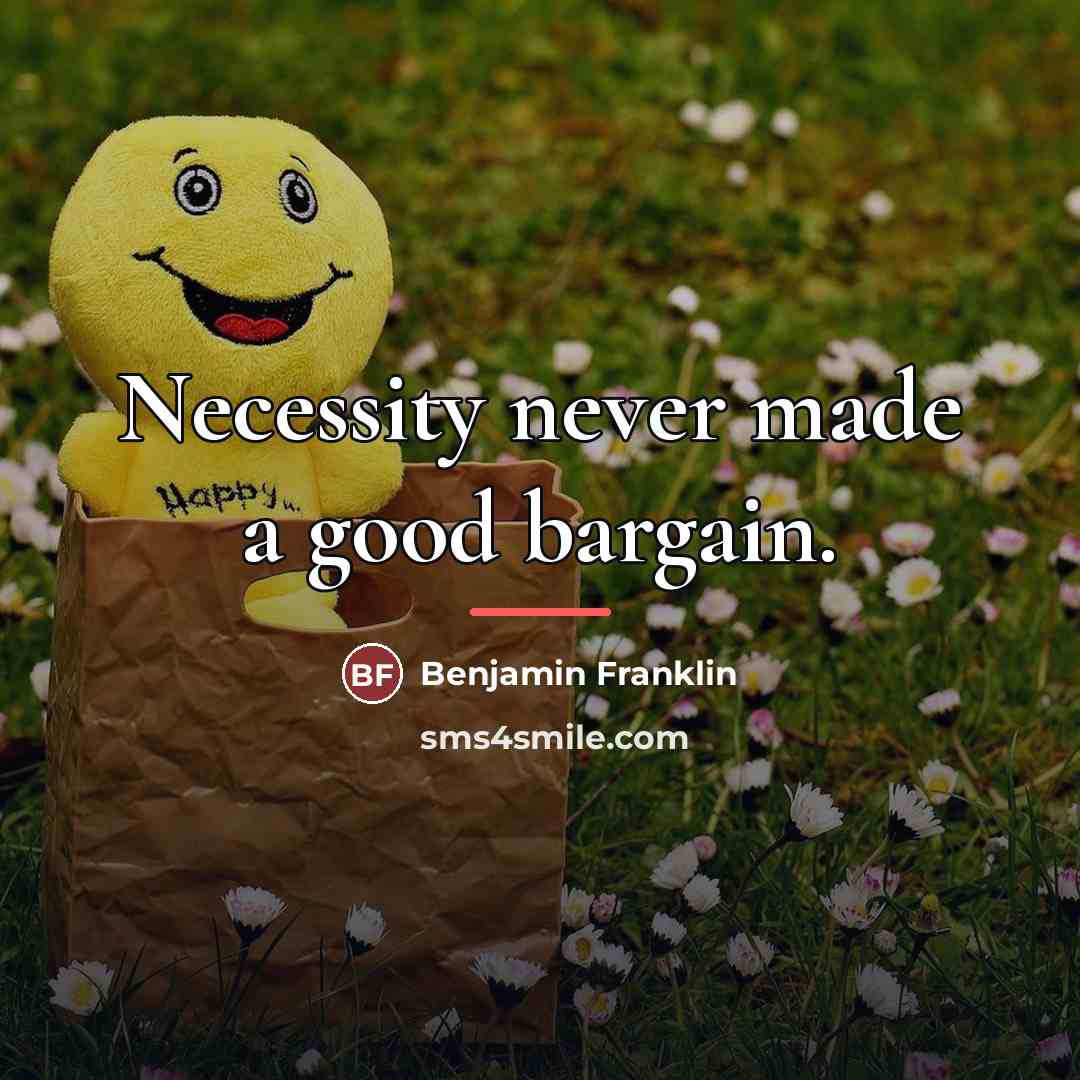 “Necessity never made a good bargain.…” quote by Benjamin Franklin