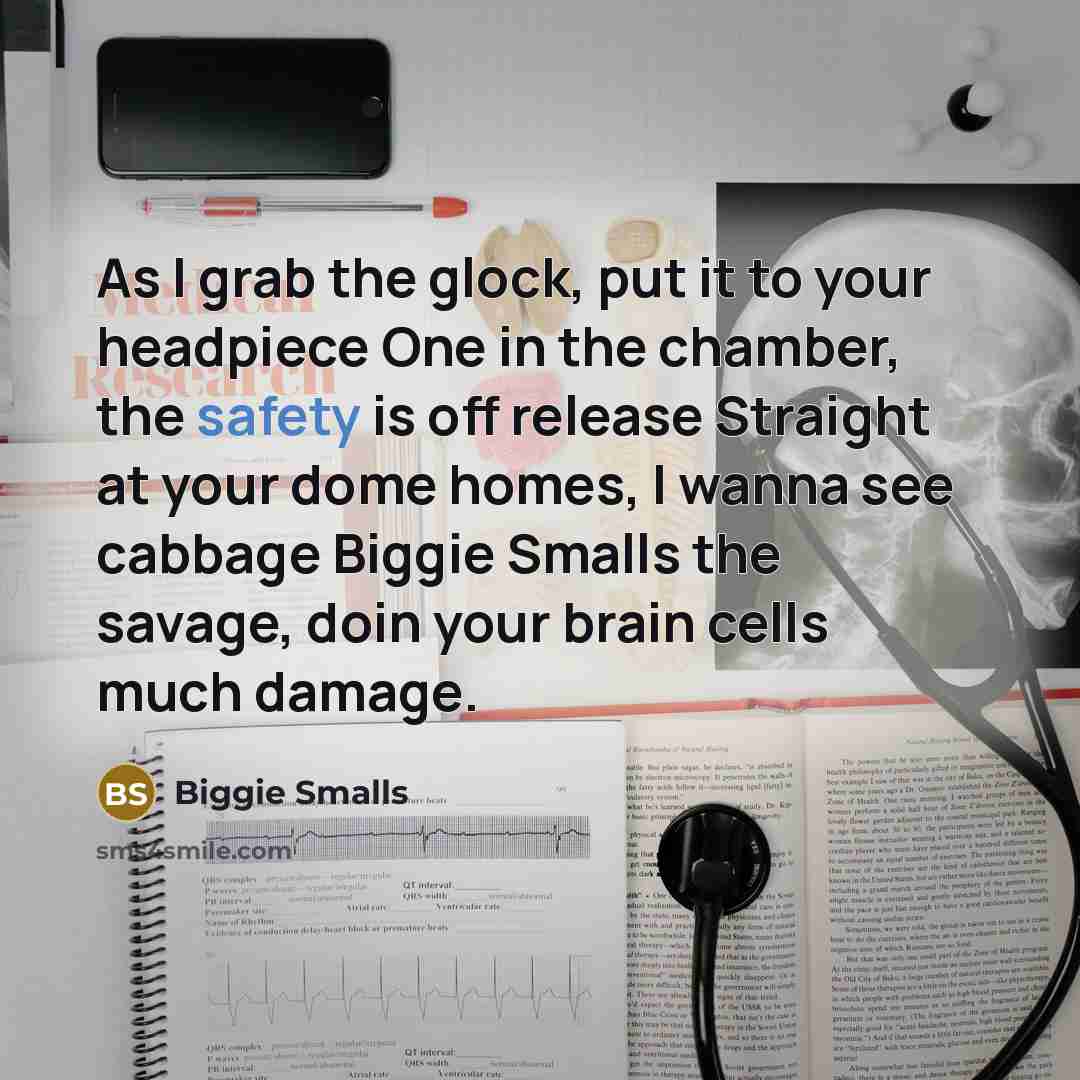 “As I grab the glock, put it to your headpiece…” quote by Biggie Smalls