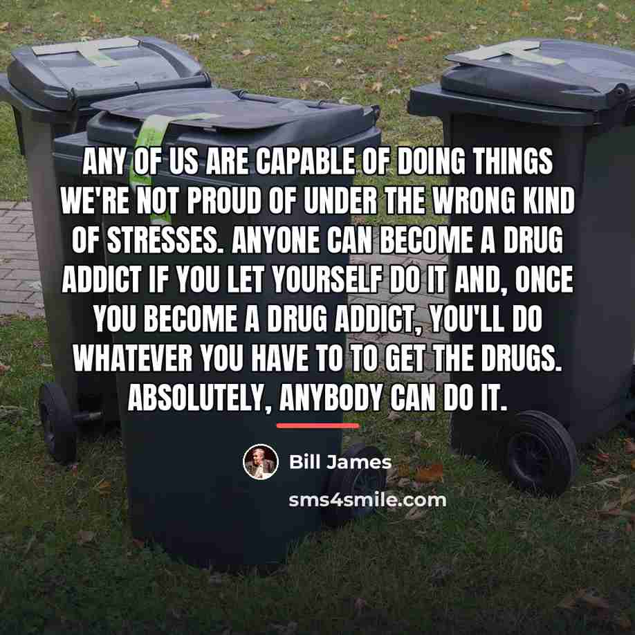 “Any of us are capable of doing things we're not…” quote by Bill James