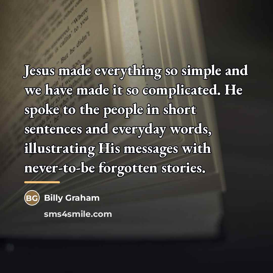 “Jesus made everything so simple and we have made it…” quote by Billy Graham