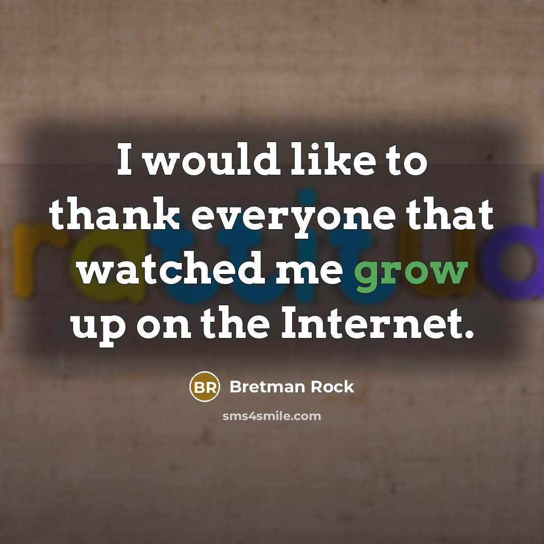“I would like to thank everyone that watched me grow…” quote by Bretman Rock