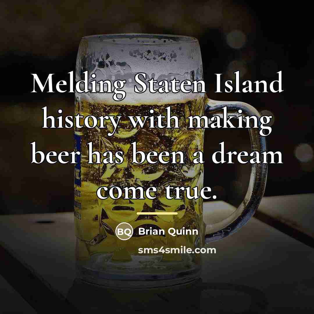 “Melding Staten Island history with making beer has been a…” quote by Brian Quinn