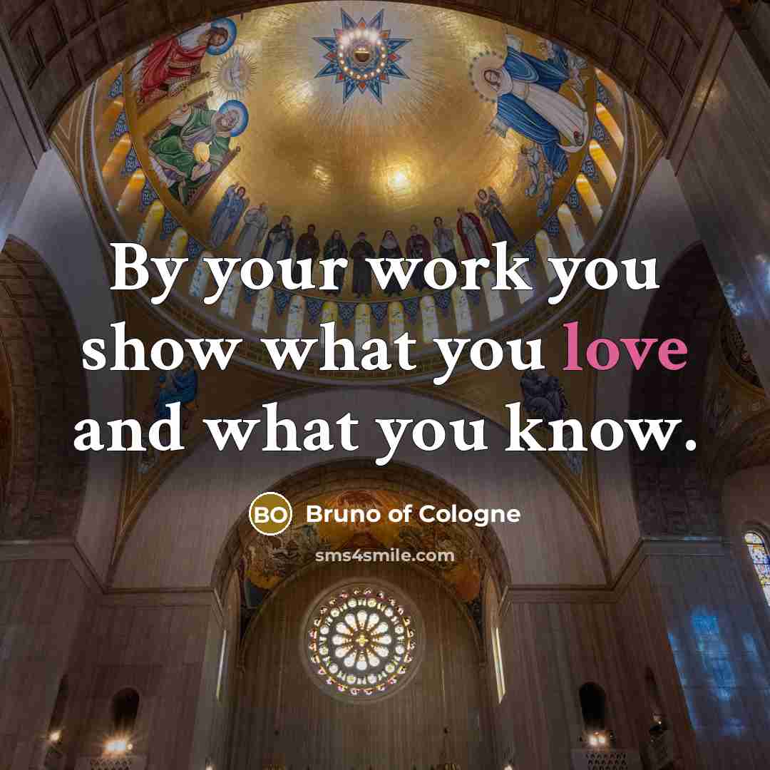 “By your work you show what you love and what…” quote by Bruno of Cologne