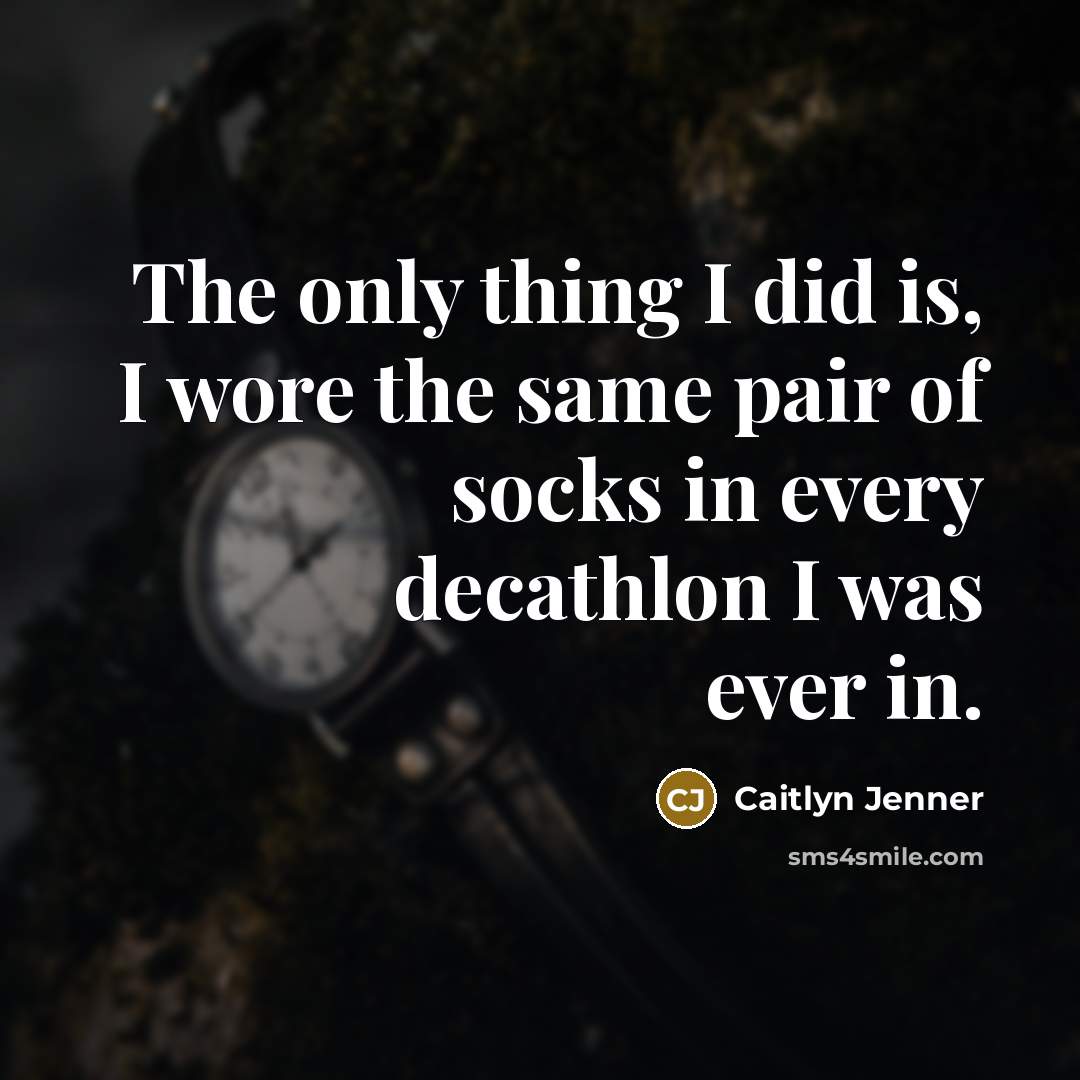 “The only thing I did is, I wore the same…” quote by Caitlyn Jenner