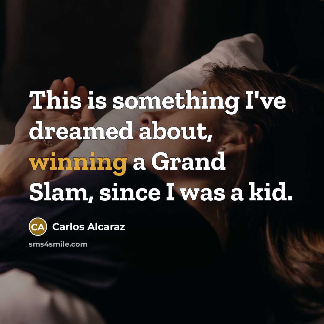 “This is something I've dreamed about, winning a Grand Slam,…” quote by Carlos Alcaraz