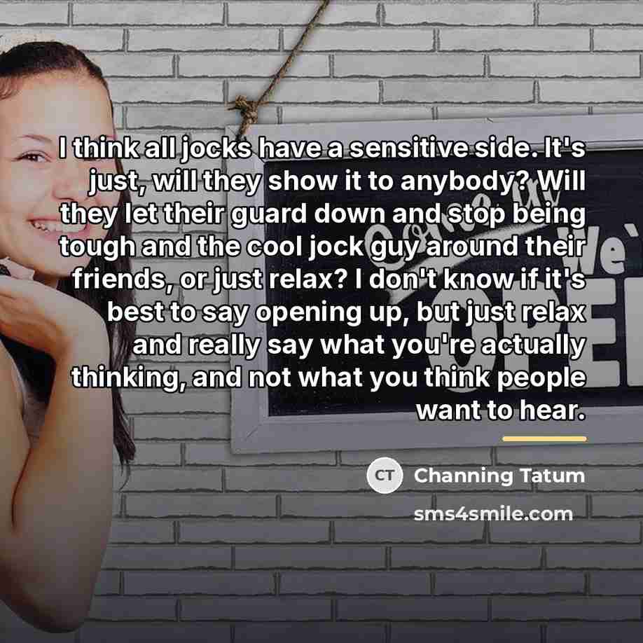 “I think all jocks have a sensitive side. It's just,…” quote by Channing Tatum