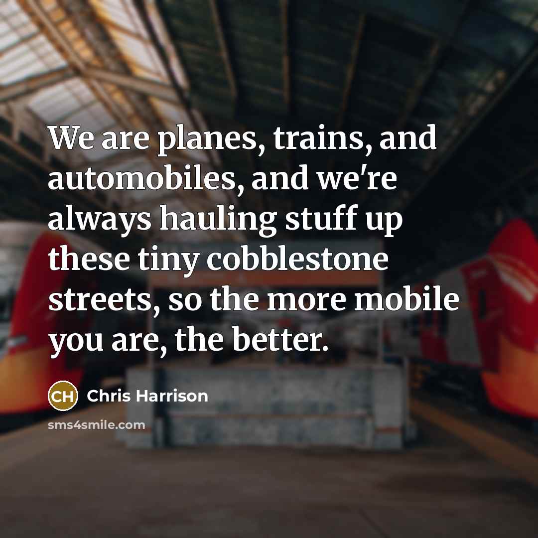 “We are planes, trains, and automobiles, and we're always hauling…” quote by Chris Harrison