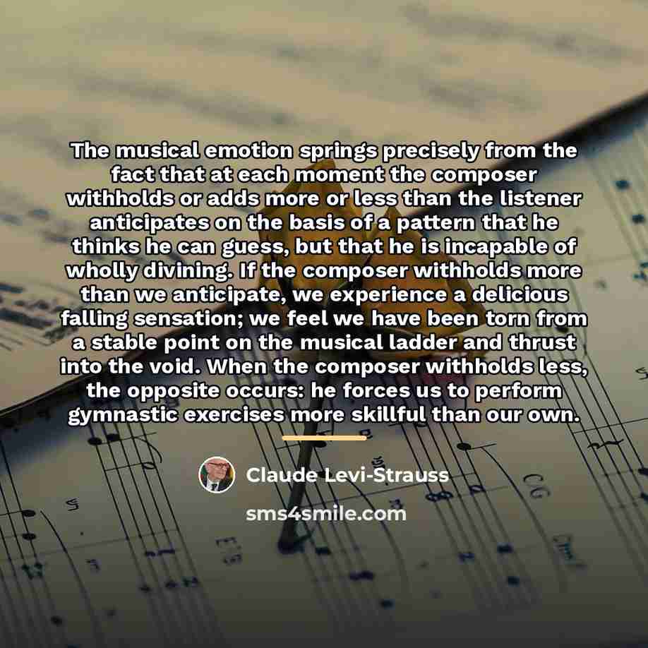 “The musical emotion springs precisely from the fact that at…” quote by Claude Levi-Strauss