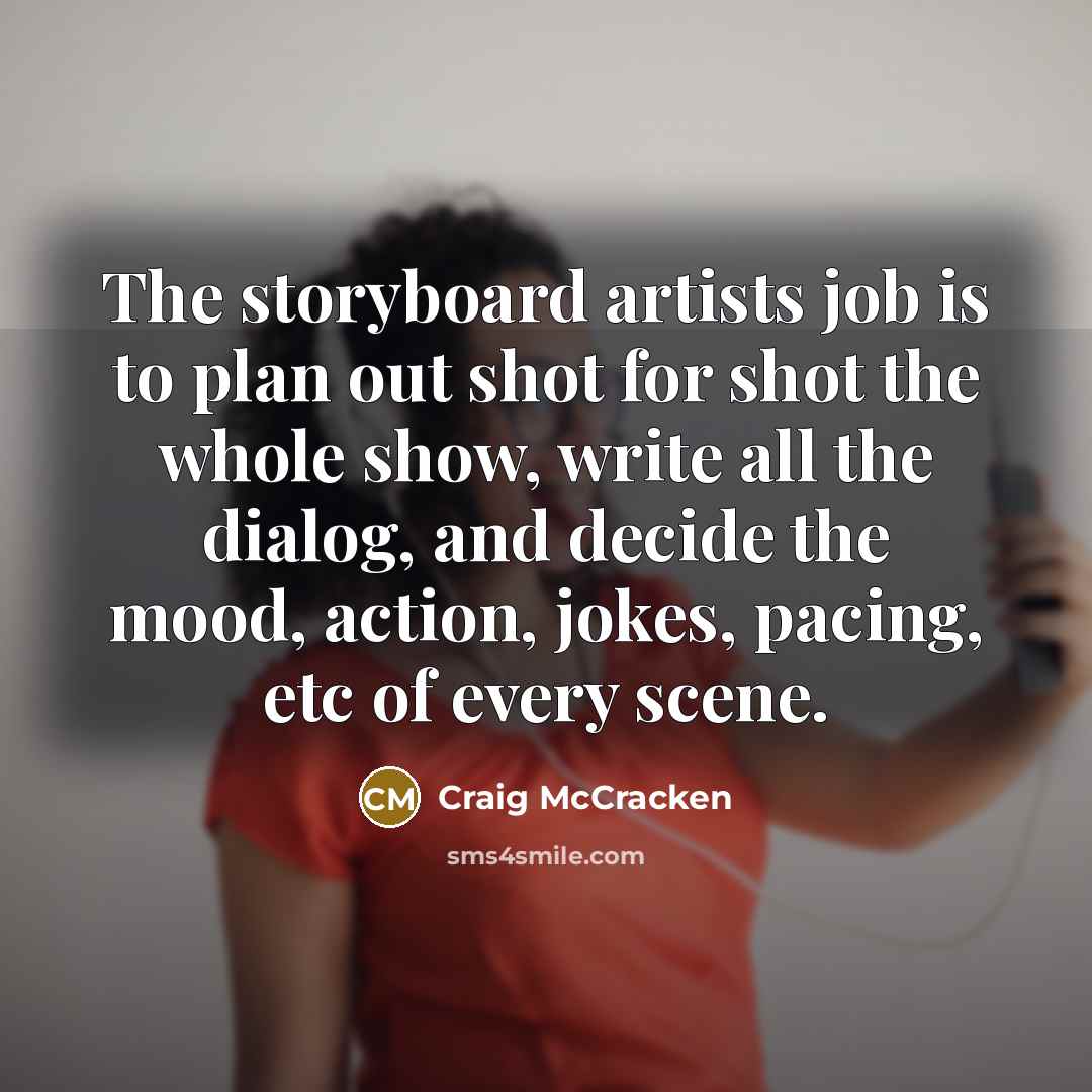 “The storyboard artists job is to plan out shot for…” quote by Craig McCracken