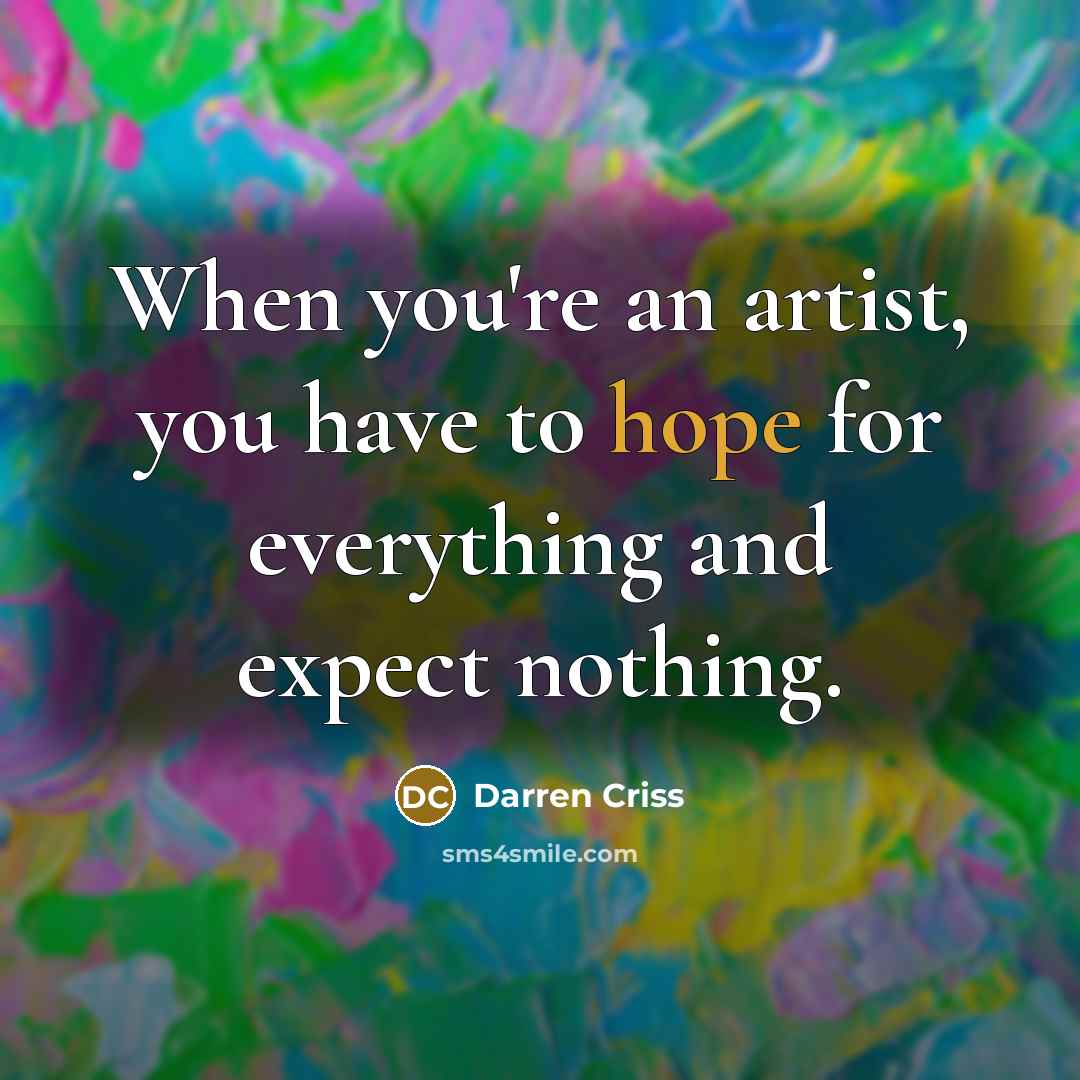 “When you're an artist, you have to hope for everything…” quote by Darren Criss