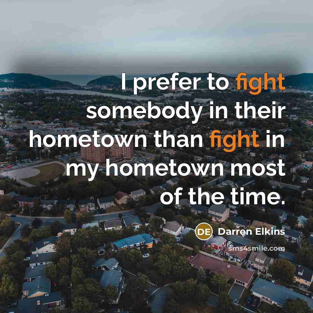 “I prefer to fight somebody in their hometown than fight…” quote by Darren Elkins